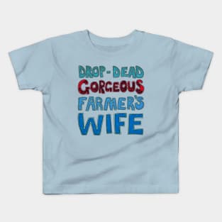 Drop-Dead Gorgeous Farmer's Wife Kids T-Shirt